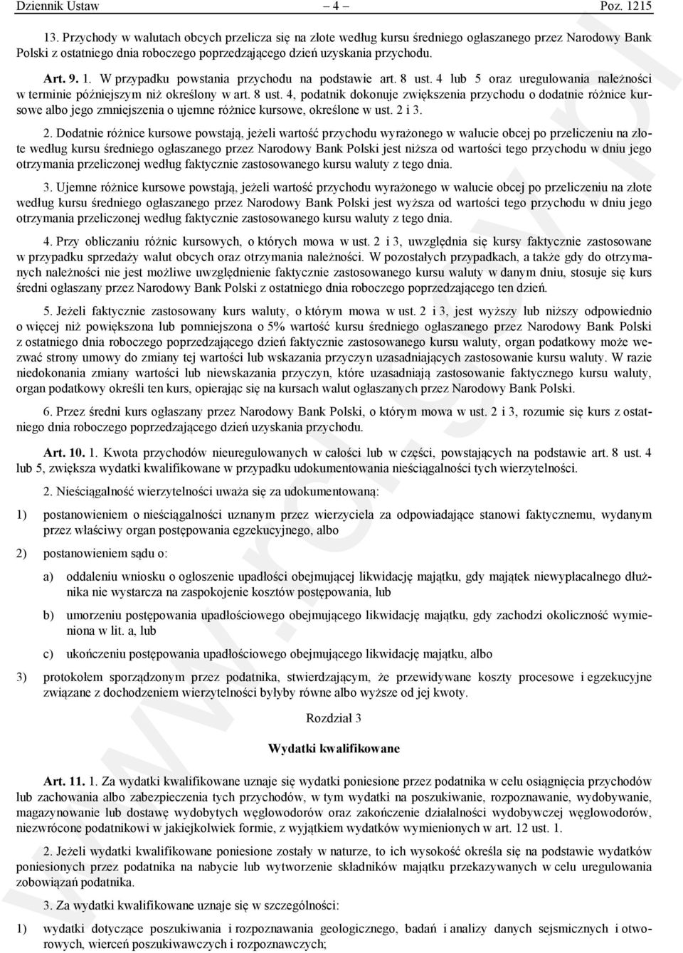 W przypadku powstania przychodu na podstawie art. 8 ust. 4 lub 5 oraz uregulowania należności w terminie późniejszym niż określony w art. 8 ust. 4, podatnik dokonuje zwiększenia przychodu o dodatnie różnice kursowe albo jego zmniejszenia o ujemne różnice kursowe, określone w ust.