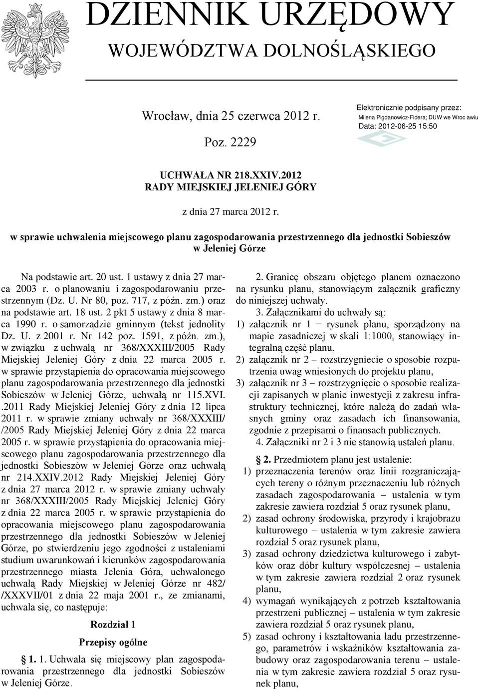 o planowaniu i zagospodarowaniu przestrzennym (Dz. U. Nr 80, poz. 717, z późn. zm.) oraz na podstawie art. 18 ust. 2 pkt 5 ustawy z dnia 8 marca 1990 r. o samorządzie gminnym (tekst jednolity Dz. U. z 2001 r.