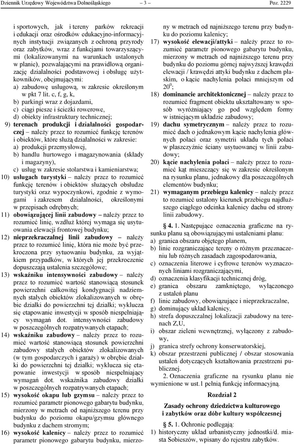 (lokalizowanymi na warunkach ustalonych w planie), pozwalającymi na prawidłową organizację działalności podstawowej i obsługę użytkowników, obejmującymi: a) zabudowę usługową, w zakresie określonym w