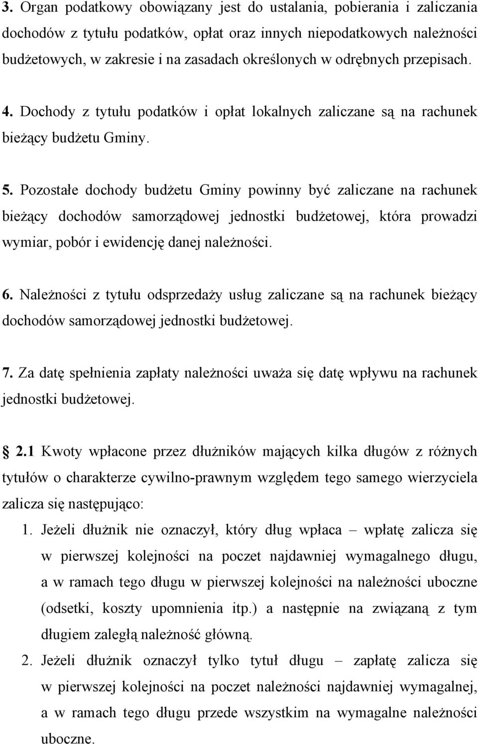 Pozostałe dochody budżetu Gminy powinny być zaliczane na rachunek bieżący dochodów samorządowej jednostki budżetowej, która prowadzi wymiar, pobór i ewidencję danej należności. 6.