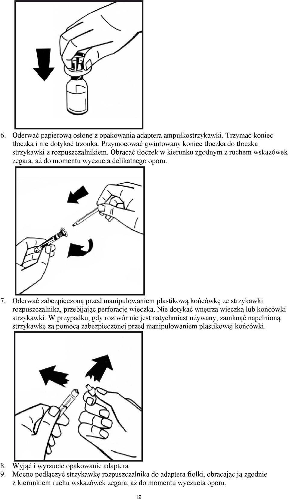 Oderwać zabezpieczoną przed manipulowaniem plastikową końcówkę ze strzykawki rozpuszczalnika, przebijając perforację wieczka. Nie dotykać wnętrza wieczka lub końcówki strzykawki.