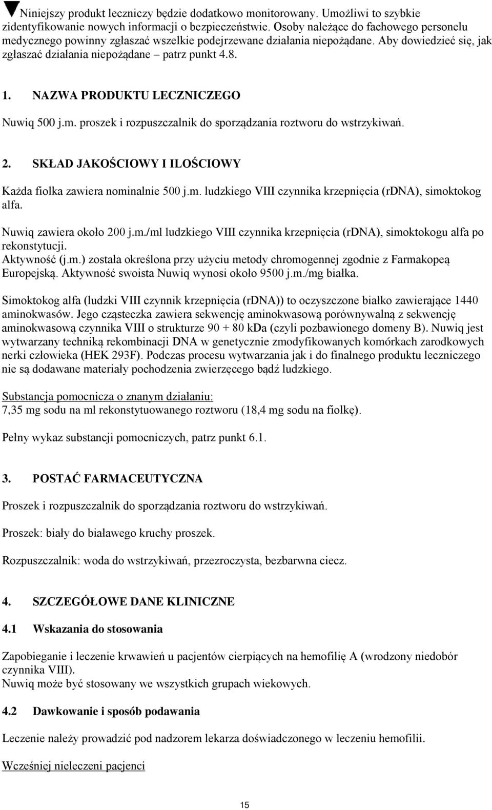 NAZWA PRODUKTU LECZNICZEGO Nuwiq 500 j.m. proszek i rozpuszczalnik do sporządzania roztworu do wstrzykiwań. 2. SKŁAD JAKOŚCIOWY I ILOŚCIOWY Każda fiolka zawiera nominalnie 500 j.m. ludzkiego VIII czynnika krzepnięcia (rdna), simoktokog alfa.