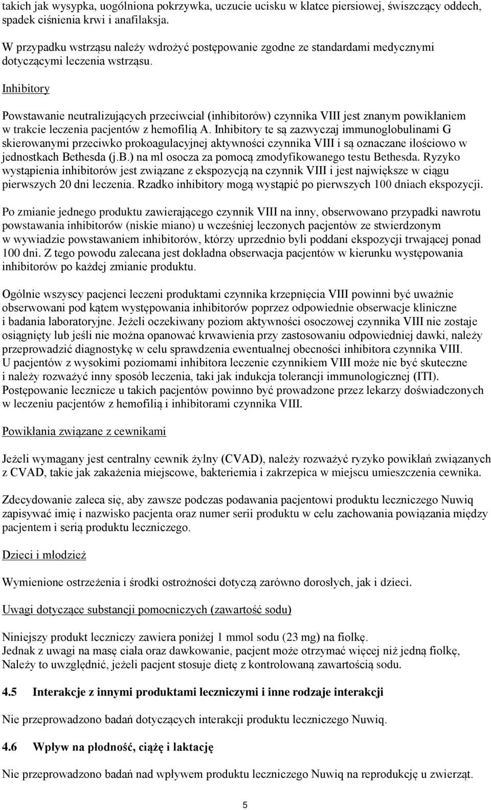 Inhibitory Powstawanie neutralizujących przeciwciał (inhibitorów) czynnika VIII jest znanym powikłaniem w trakcie leczenia pacjentów z hemofilią A.