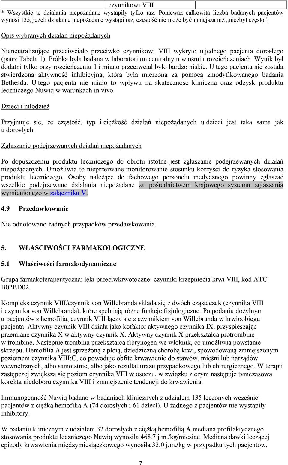 Opis wybranych działań niepożądanych Nieneutralizujące przeciwciało przeciwko czynnikowi VIII wykryto u jednego pacjenta dorosłego (patrz Tabela 1).