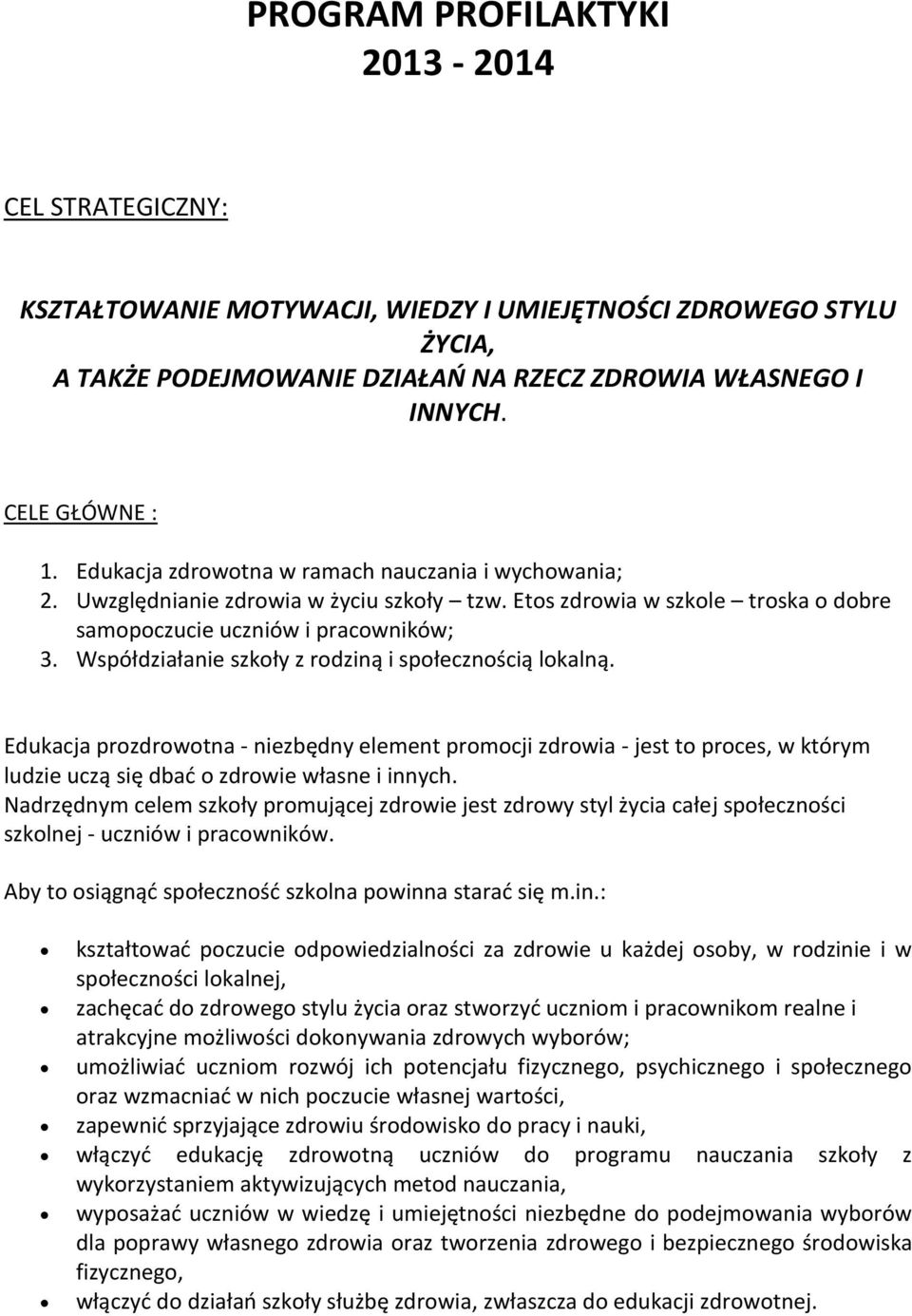 Współdziałanie szkoły z rodziną i społecznością lokalną. Edukacja prozdrowotna - niezbędny element promocji zdrowia - jest to proces, w którym ludzie uczą się dbać o zdrowie własne i innych.