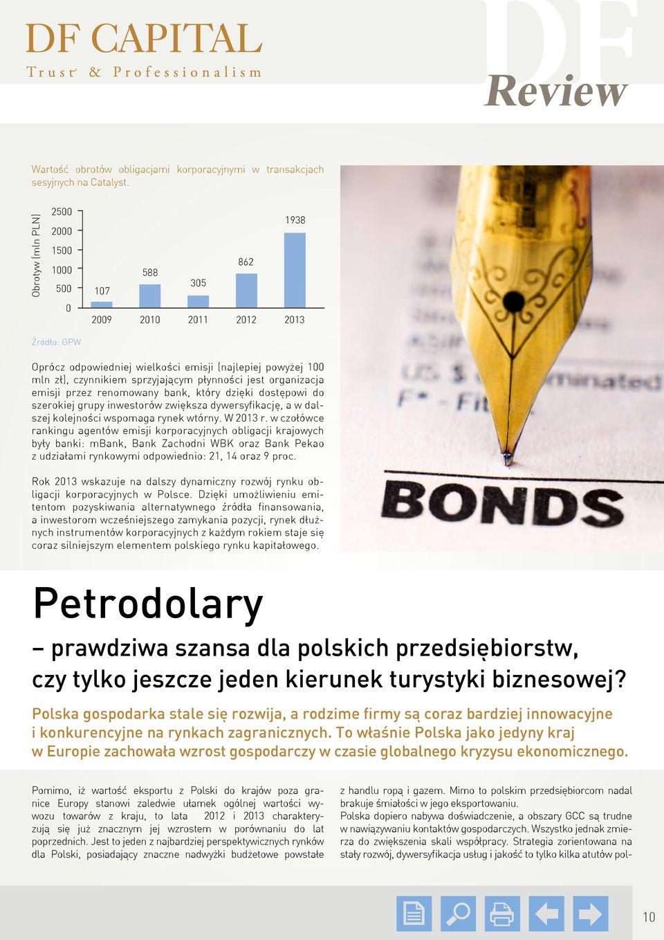 emisji przez renomowany bank, który dzięki dostępowi do szerokiej grupy inwestorów zwiększa dywersyfikację, a w dalszej kolejności wspomaga rynek wtórny. W 213 r.