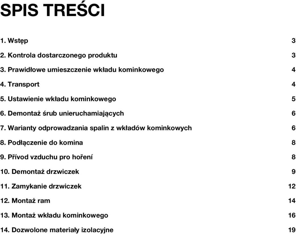 Warianty odprowadzania spalin z wkładów kominkowych 6 8. Podłączenie do komina 8 9.