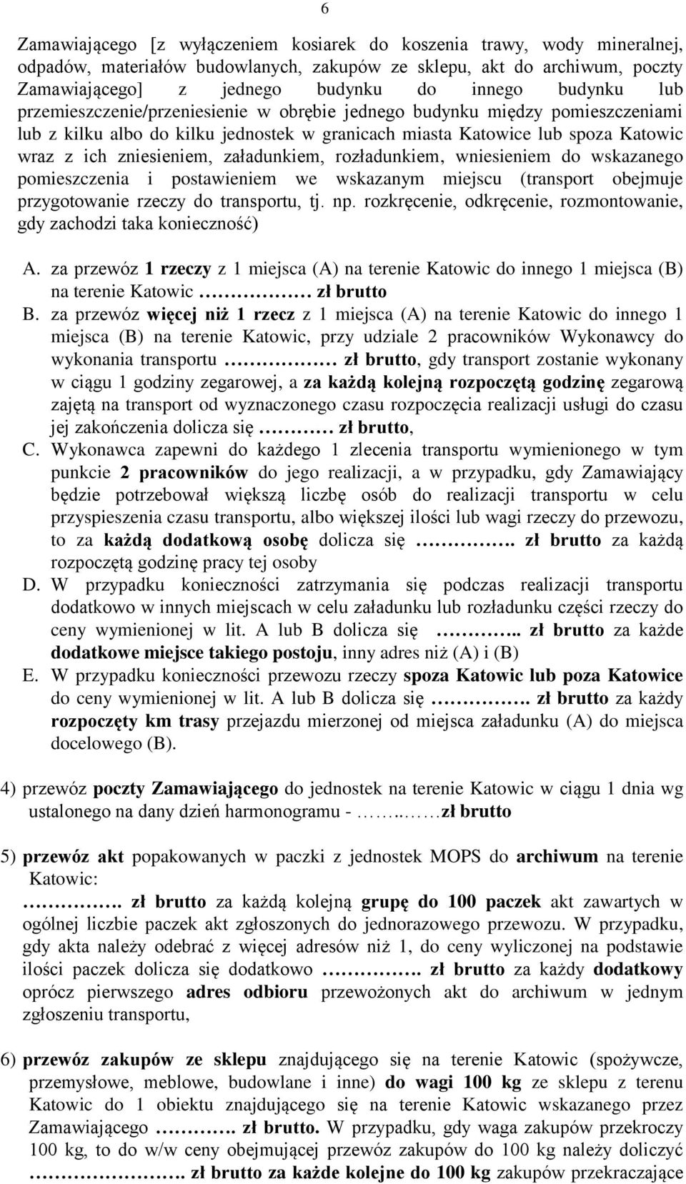 załadunkiem, rozładunkiem, wniesieniem do wskazanego pomieszczenia i postawieniem we wskazanym miejscu (transport obejmuje przygotowanie rzeczy do transportu, tj. np.