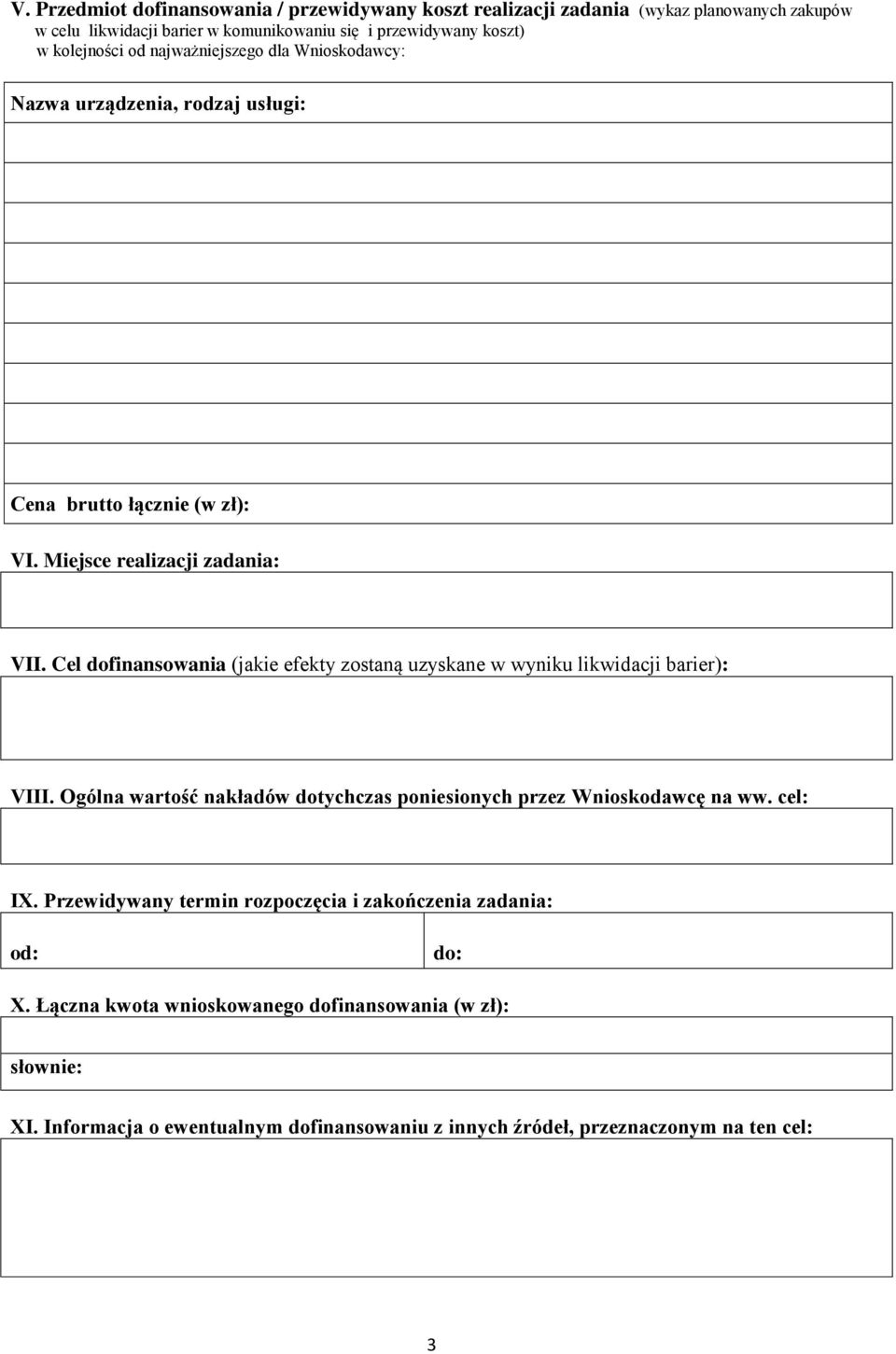 Cel dofinansowania (jakie efekty zostaną uzyskane w wyniku likwidacji barier): VIII. Ogólna wartość nakładów dotychczas poniesionych przez Wnioskodawcę na ww. cel: IX.