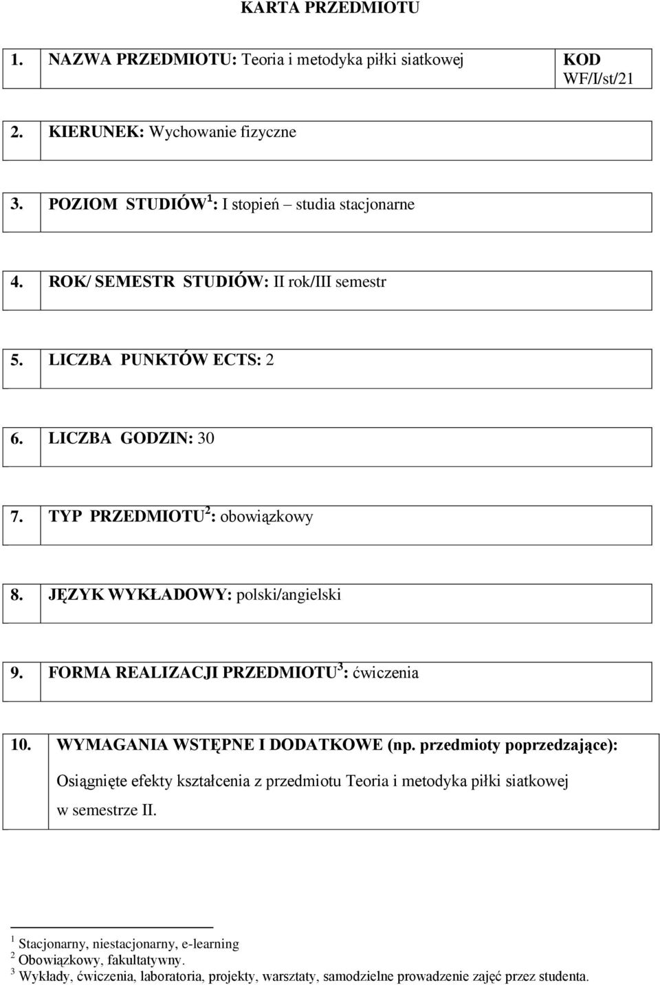 FORMA REALIZACJI PRZEDMIOTU 3 : 10. WYMAGANIA WSTĘPNE I DODATKOWE (np.