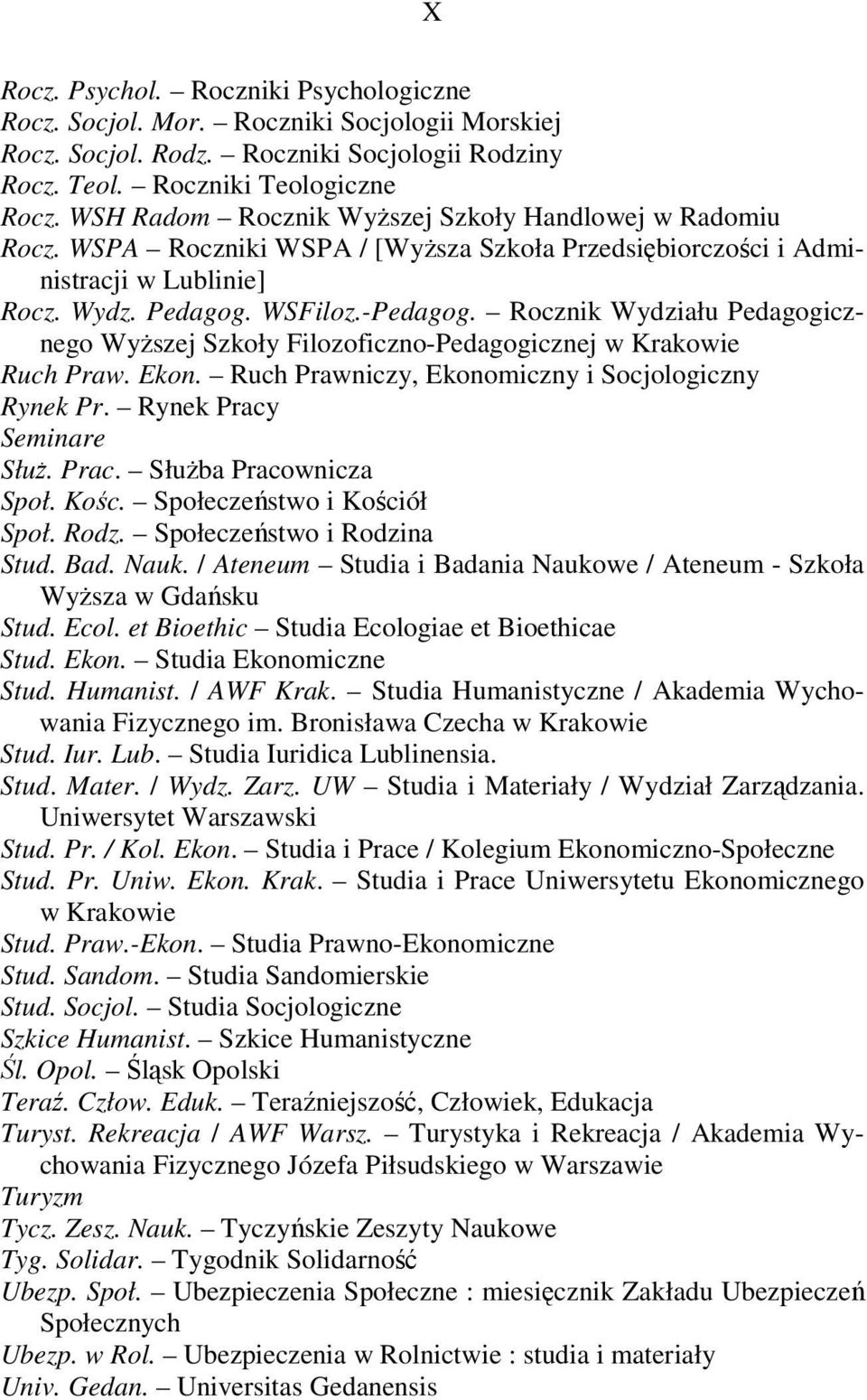 Rocznik Wydziału Pedagogicznego Wyższej Szkoły Filozoficzno-Pedagogicznej w Krakowie Ruch Praw. Ekon. Ruch Prawniczy, Ekonomiczny i Socjologiczny Rynek Pr. Rynek Pracy Seminare Służ. Prac. Służba Pracownicza Społ.