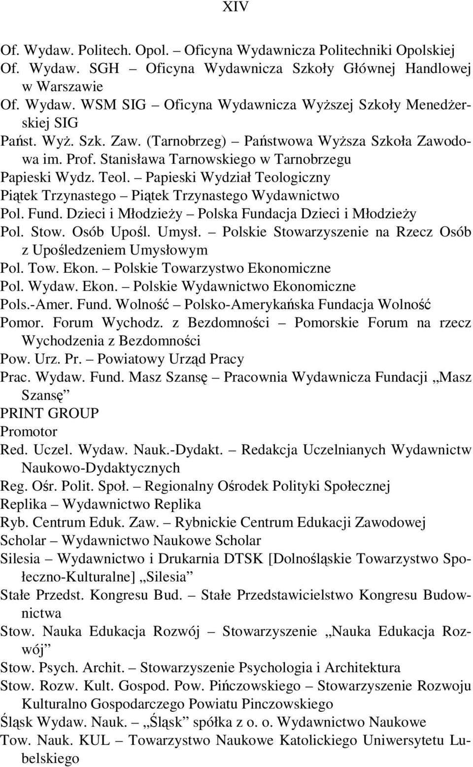 Papieski Wydział Teologiczny Piątek Trzynastego Piątek Trzynastego Wydawnictwo Pol. Fund. Dzieci i Młodzieży Polska Fundacja Dzieci i Młodzieży Pol. Stow. Osób Upośl. Umysł.