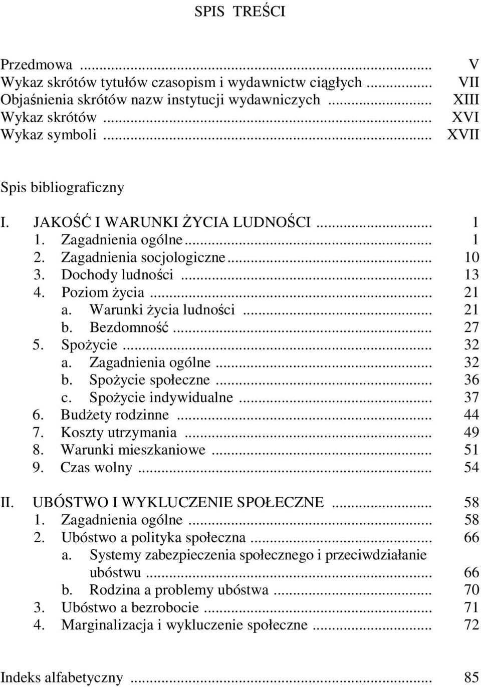 Warunki życia ludności... 21 b. Bezdomność... 27 5. Spożycie... 32 a. Zagadnienia ogólne... 32 b. Spożycie społeczne... 36 c. Spożycie indywidualne... 37 6. Budżety rodzinne... 44 7.