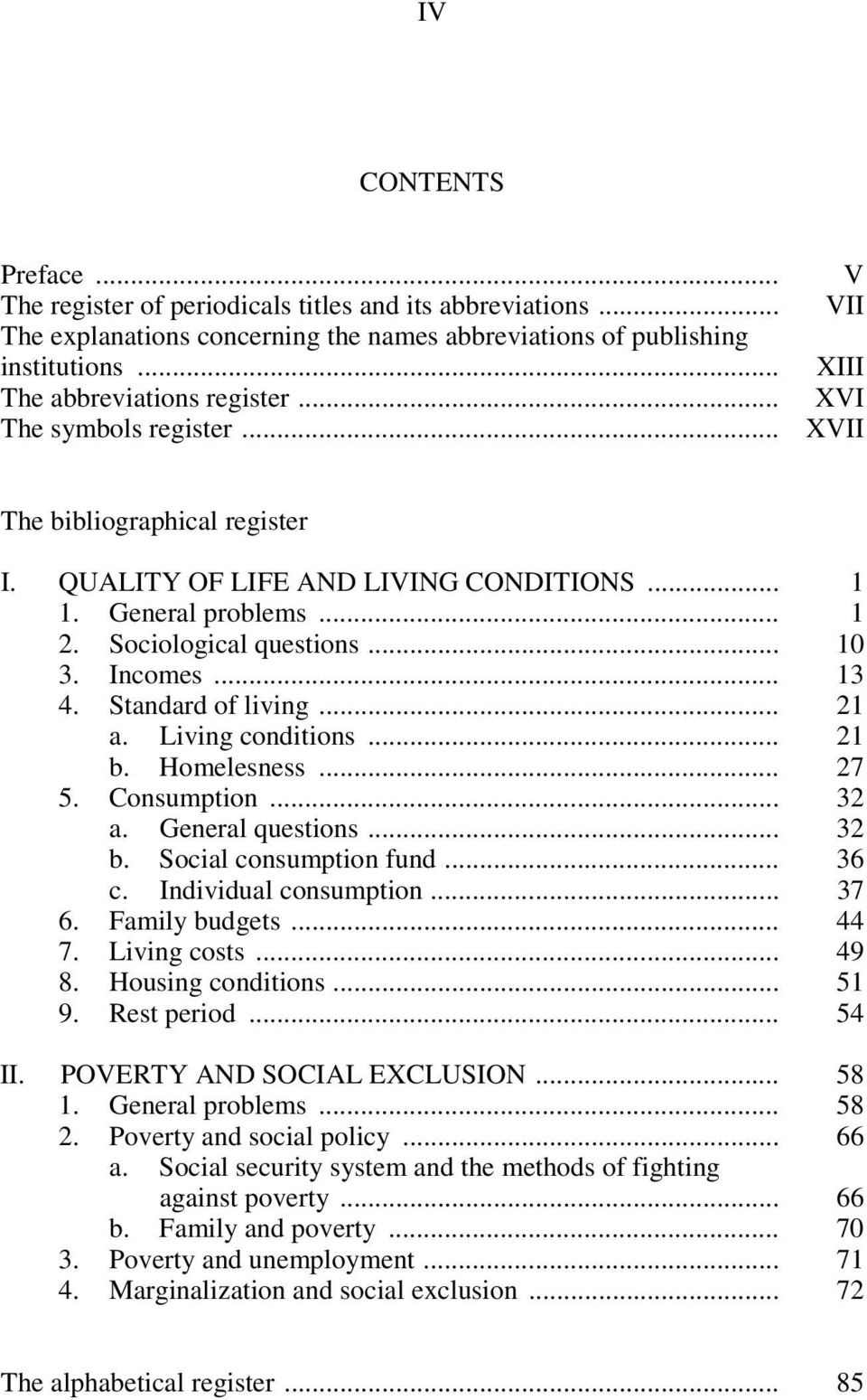 .. 10 3. Incomes... 13 4. Standard of living... 21 a. Living conditions... 21 b. Homelesness... 27 5. Consumption... 32 a. General questions... 32 b. Social consumption fund... 36 c.