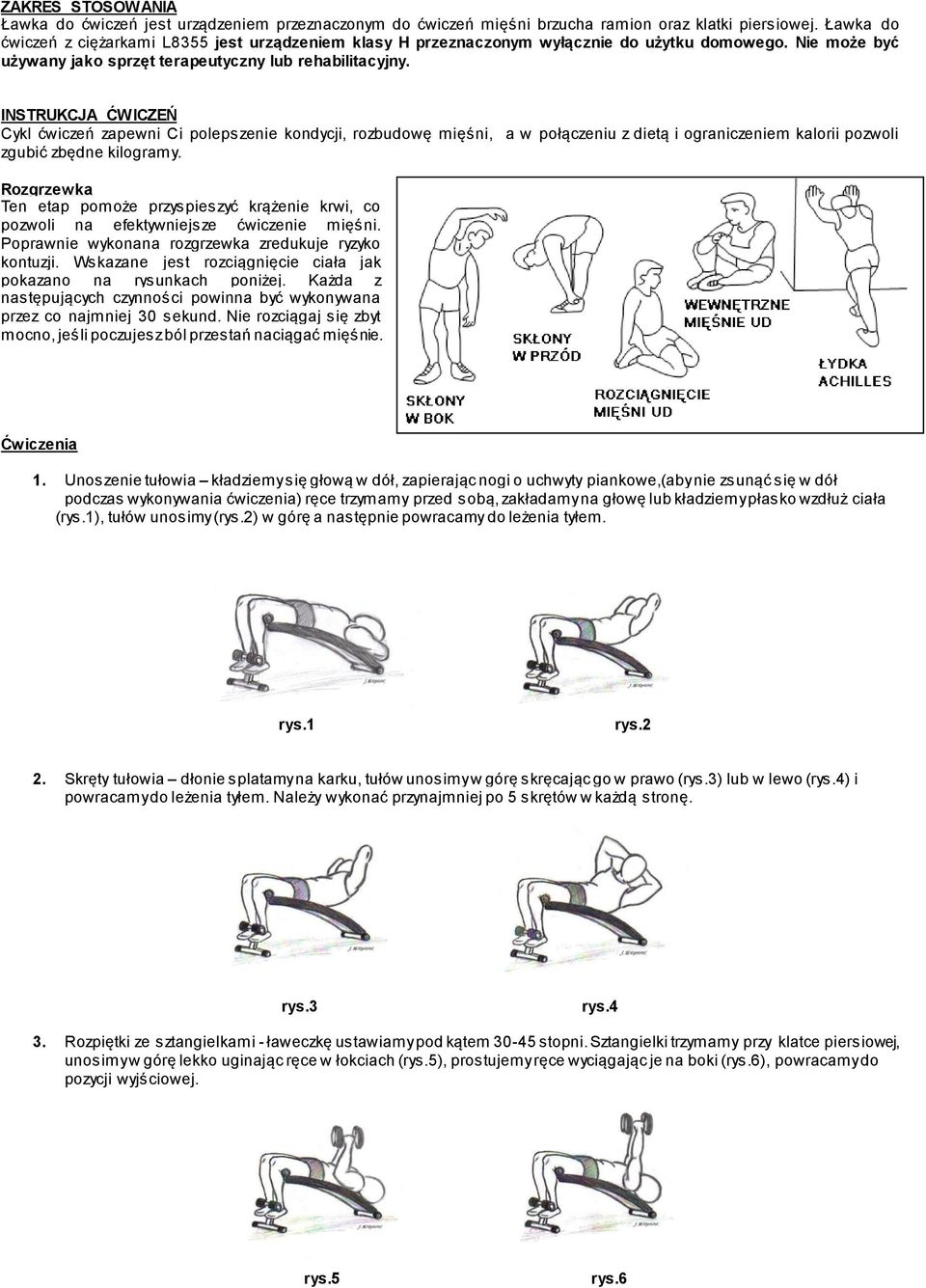 INSTRUKCJA ĆWICZEŃ Cykl ćwiczeń zapewni Ci polepszenie kondycji, rozbudowę mięśni, a w połączeniu z dietą i ograniczeniem kalorii pozwoli zgubić zbędne kilogramy.