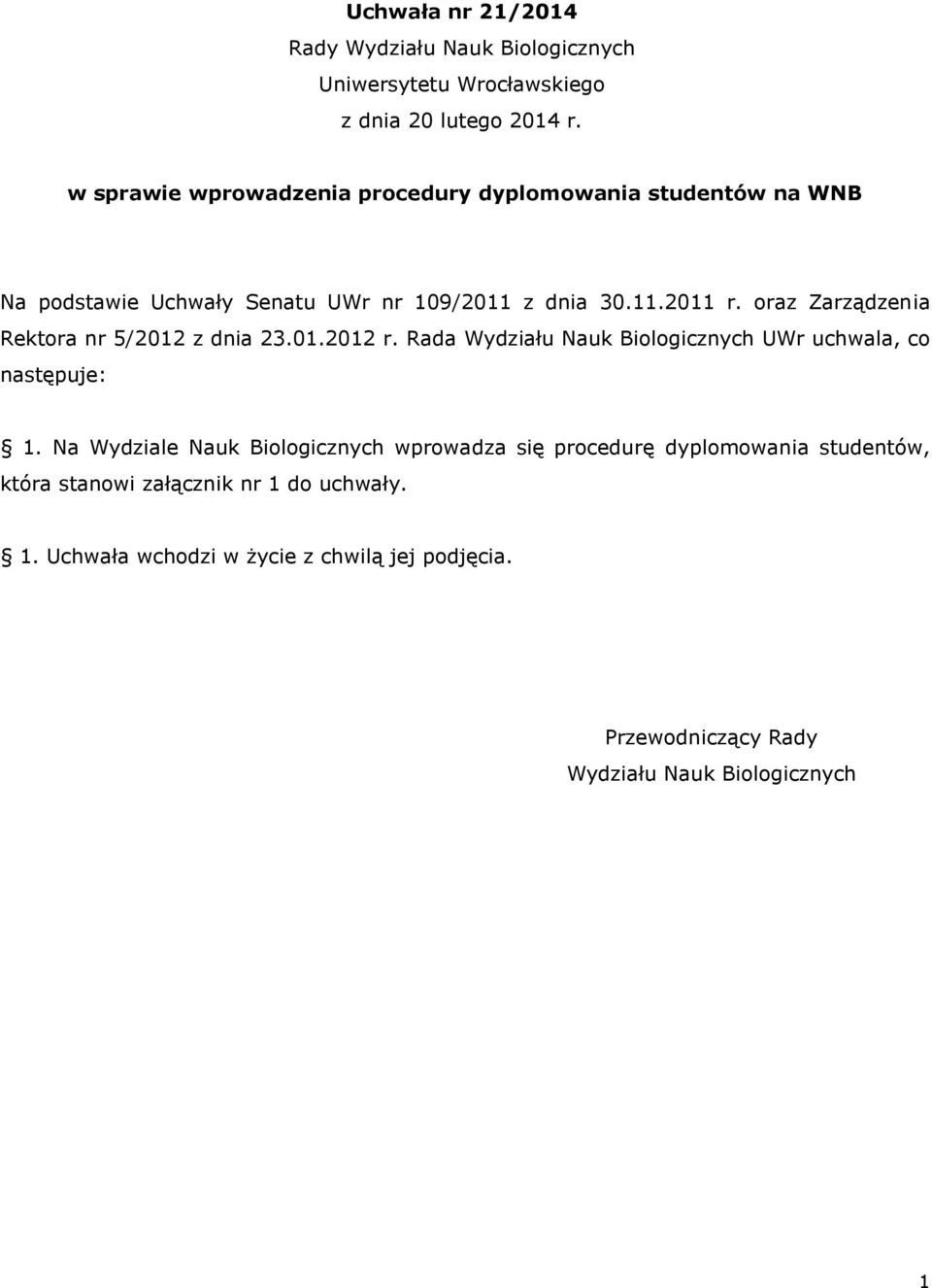 oraz Zarządzenia Rektora nr 5/2012 z dnia 23.01.2012 r. Rada Wydziału Nauk Biologicznych UWr uchwala, co następuje: 1.