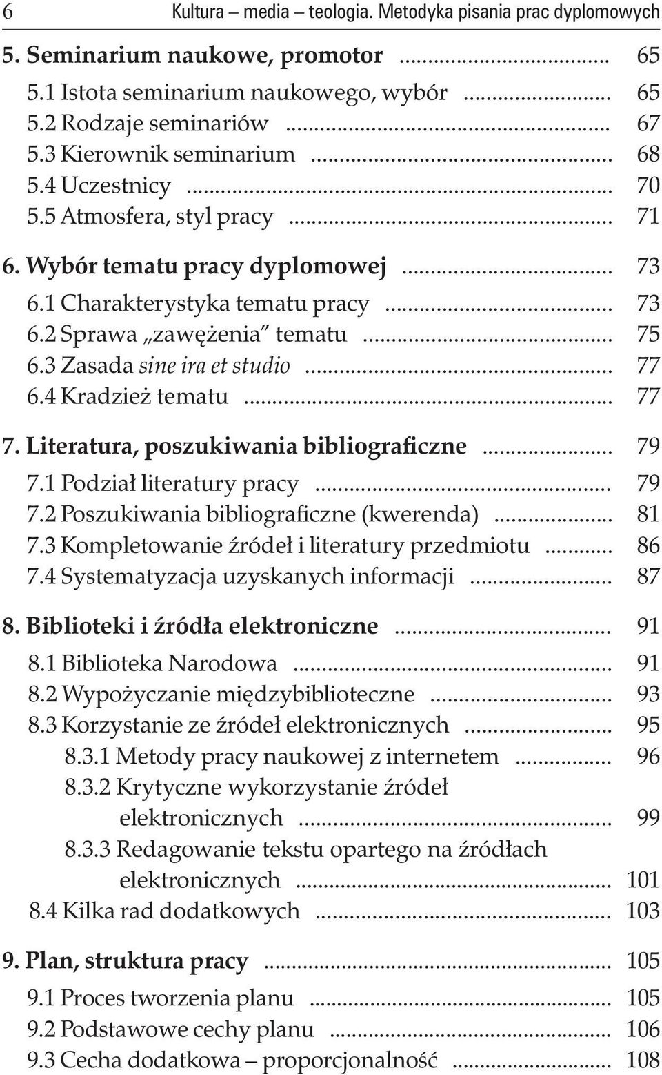 3 zasada sine ira et studio... 77 6.4 Kradzież tematu... 77 7. Literatura, poszukiwania bibliograficzne... 79 7.1 podział literatury pracy... 79 7.2 poszukiwania bibliograficzne (kwerenda)... 81 7.