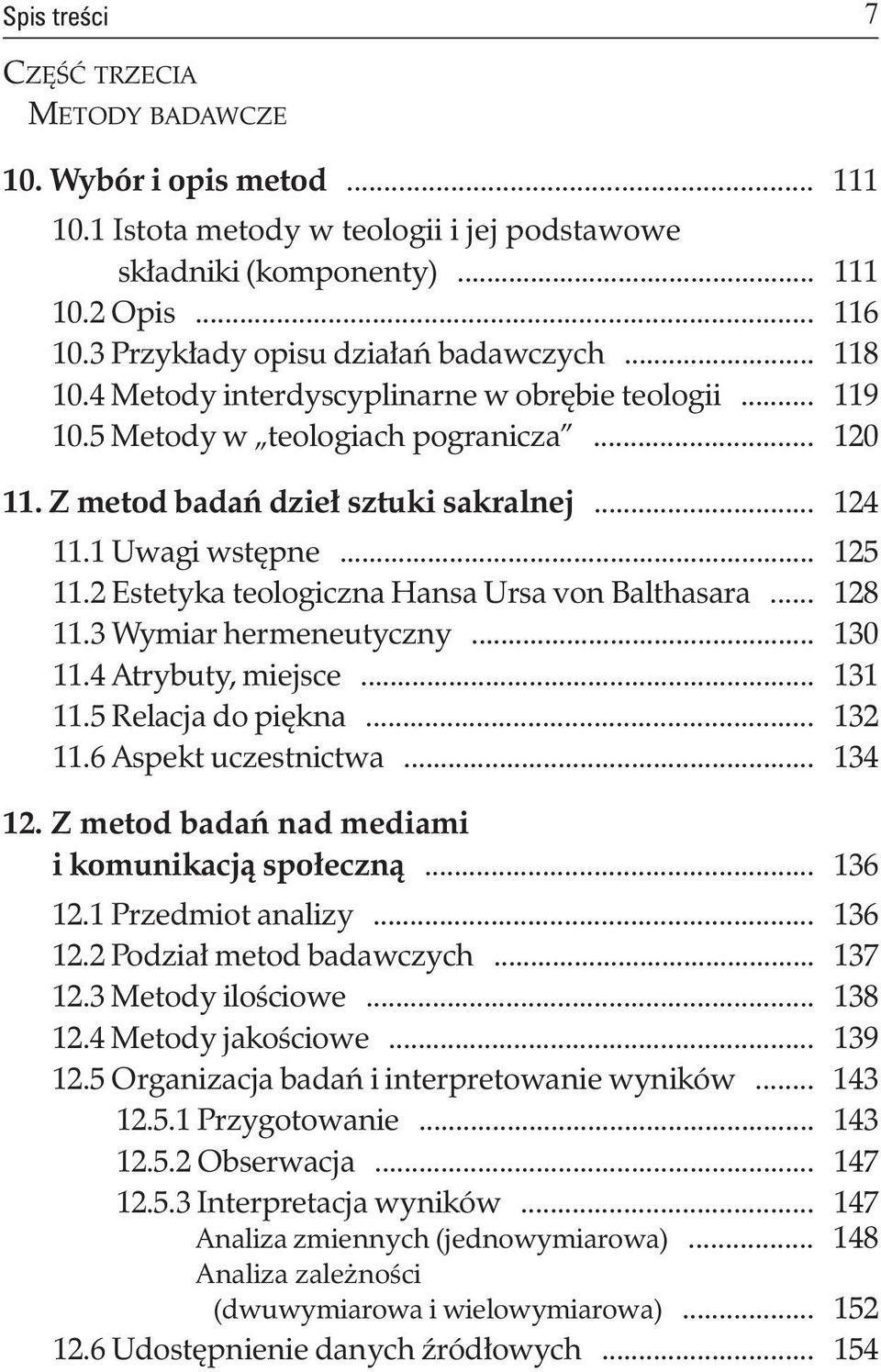 1 uwagi wstępne... 125 11.2 estetyka teologiczna Hansa ursa von Balthasara... 128 11.3 Wymiar hermeneutyczny... 130 11.4 atrybuty, miejsce... 131 11.5 relacja do piękna... 132 11.