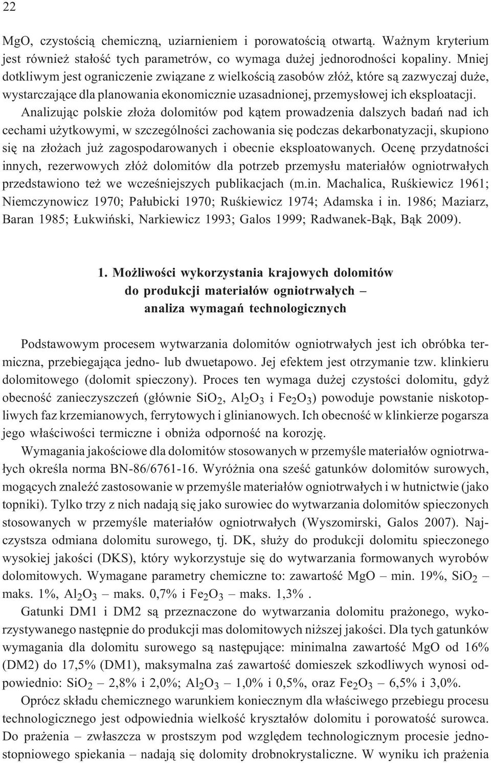 Analizuj¹c polskie z³o a dolomitów pod k¹tem prowadzenia dalszych badañ nad ich cechami u ytkowymi, w szczególnoœci zachowania siê podczas dekarbonatyzacji, skupiono siê na z³o ach ju