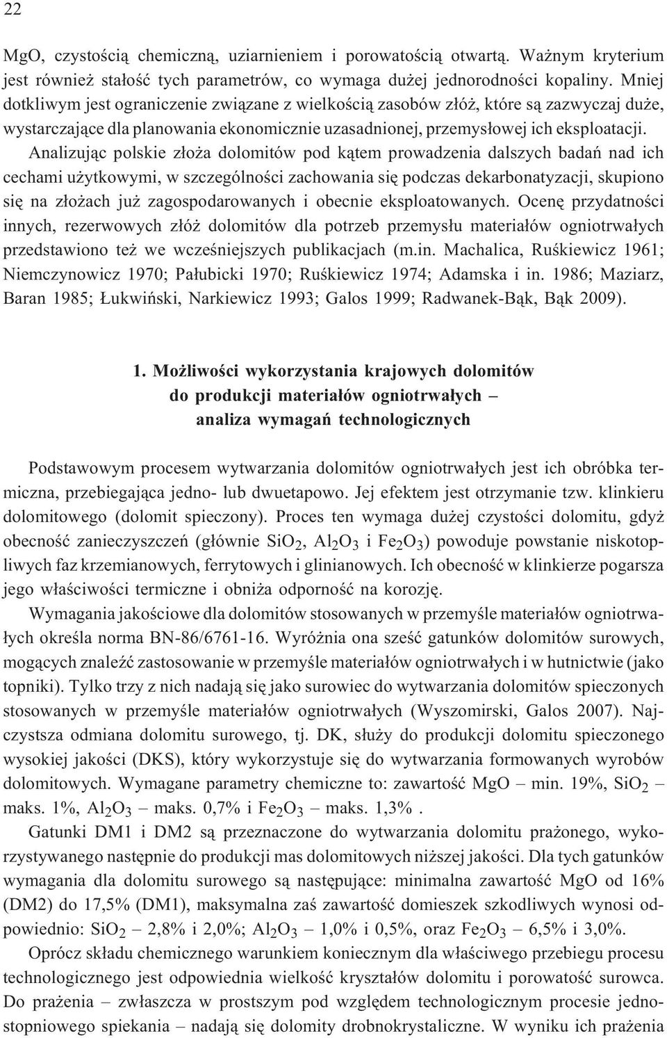 Analizuj¹c polskie z³o a dolomitów pod k¹tem prowadzenia dalszych badañ nad ich cechami u ytkowymi, w szczególnoœci zachowania siê podczas dekarbonatyzacji, skupiono siê na z³o ach ju