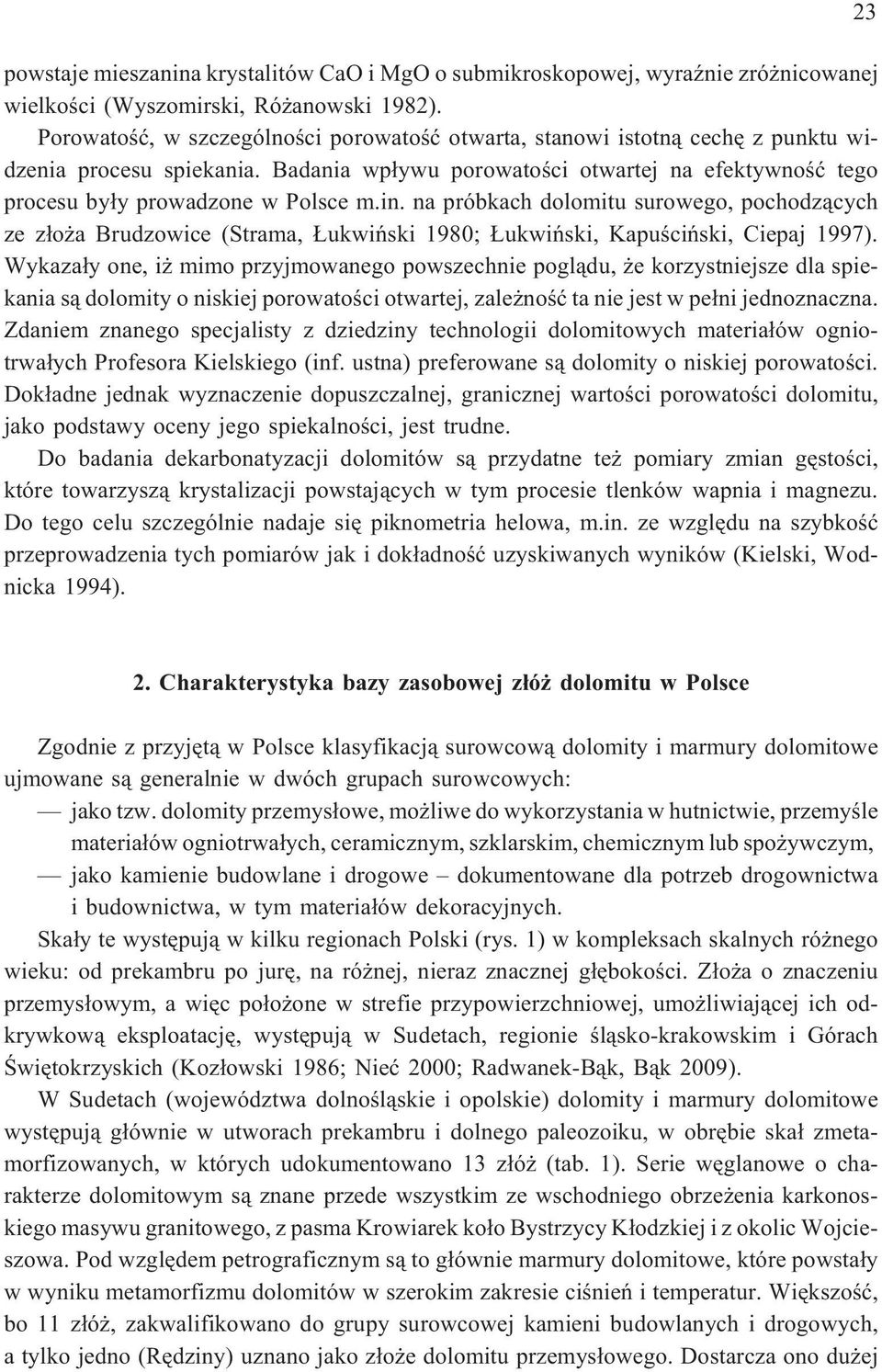 in. na próbkach dolomitu surowego, pochodz¹cych ze z³o a Brudzowice (Strama, ukwiñski 1980; ukwiñski, Kapuœciñski, Ciepaj 1997).