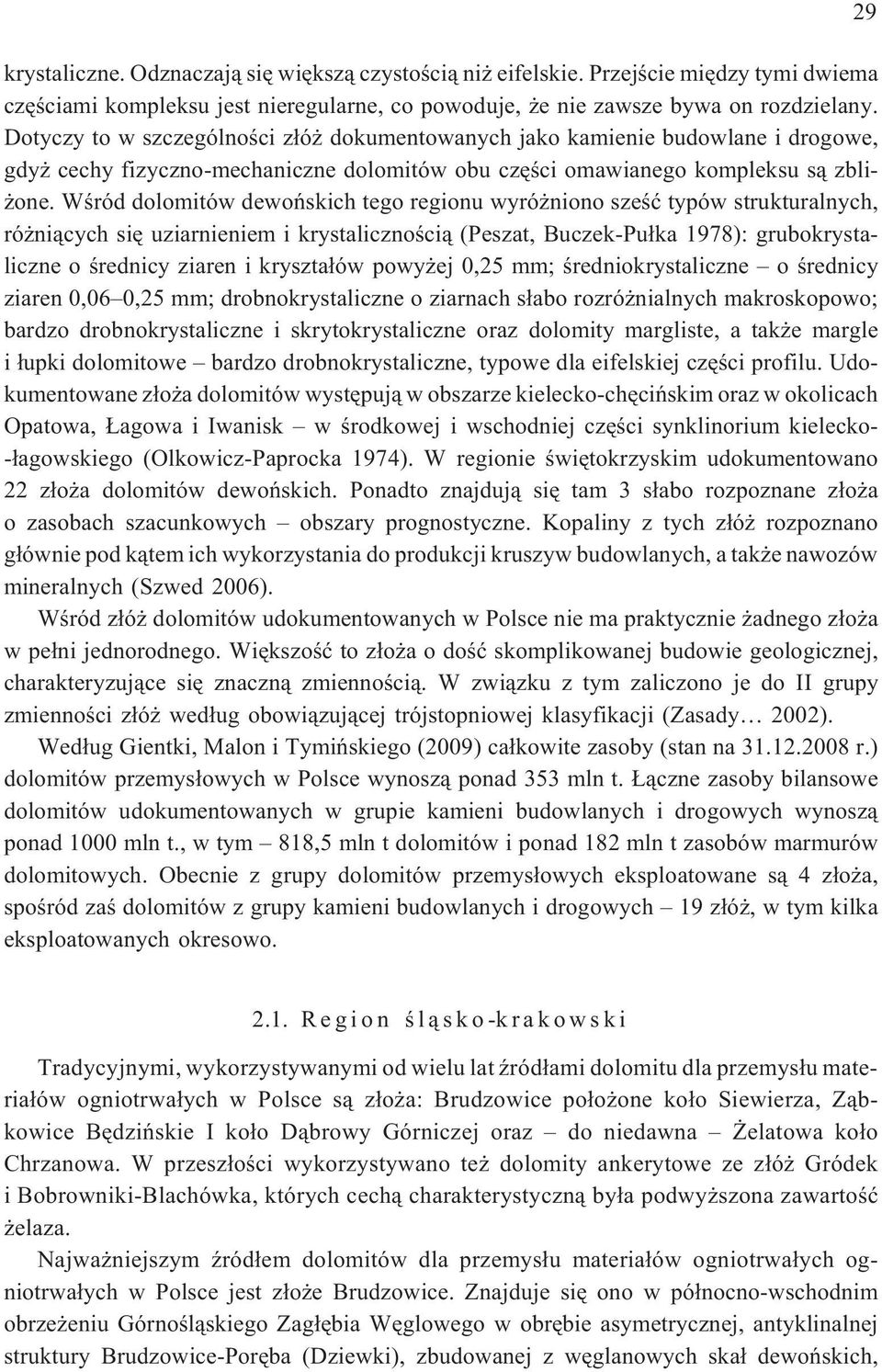 Wœród dolomitów dewoñskich tego regionu wyró niono szeœæ typów strukturalnych, ró ni¹cych siê uziarnieniem i krystalicznoœci¹ (Peszat, Buczek-Pu³ka 1978): grubokrystaliczne o œrednicy ziaren i