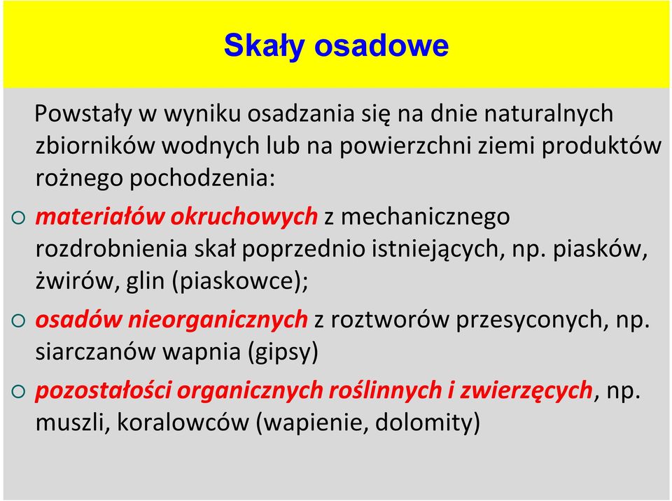 istniejących, np. piasków, żwirów, glin (piaskowce); osadów nieorganicznych z roztworów przesyconych, np.