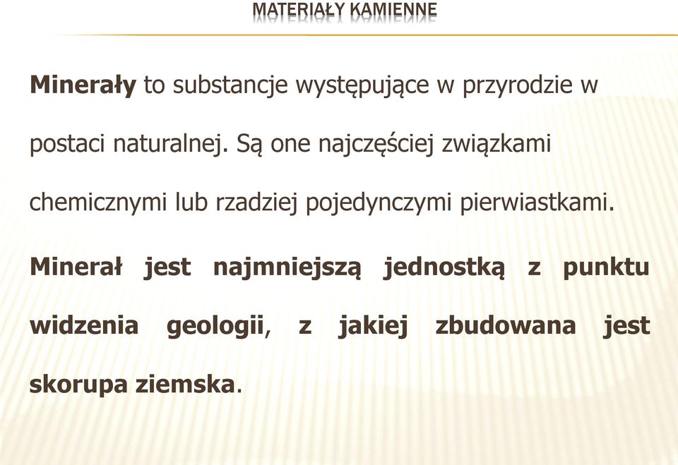 Są one najczęściej związkami chemicznymi lub rzadziej