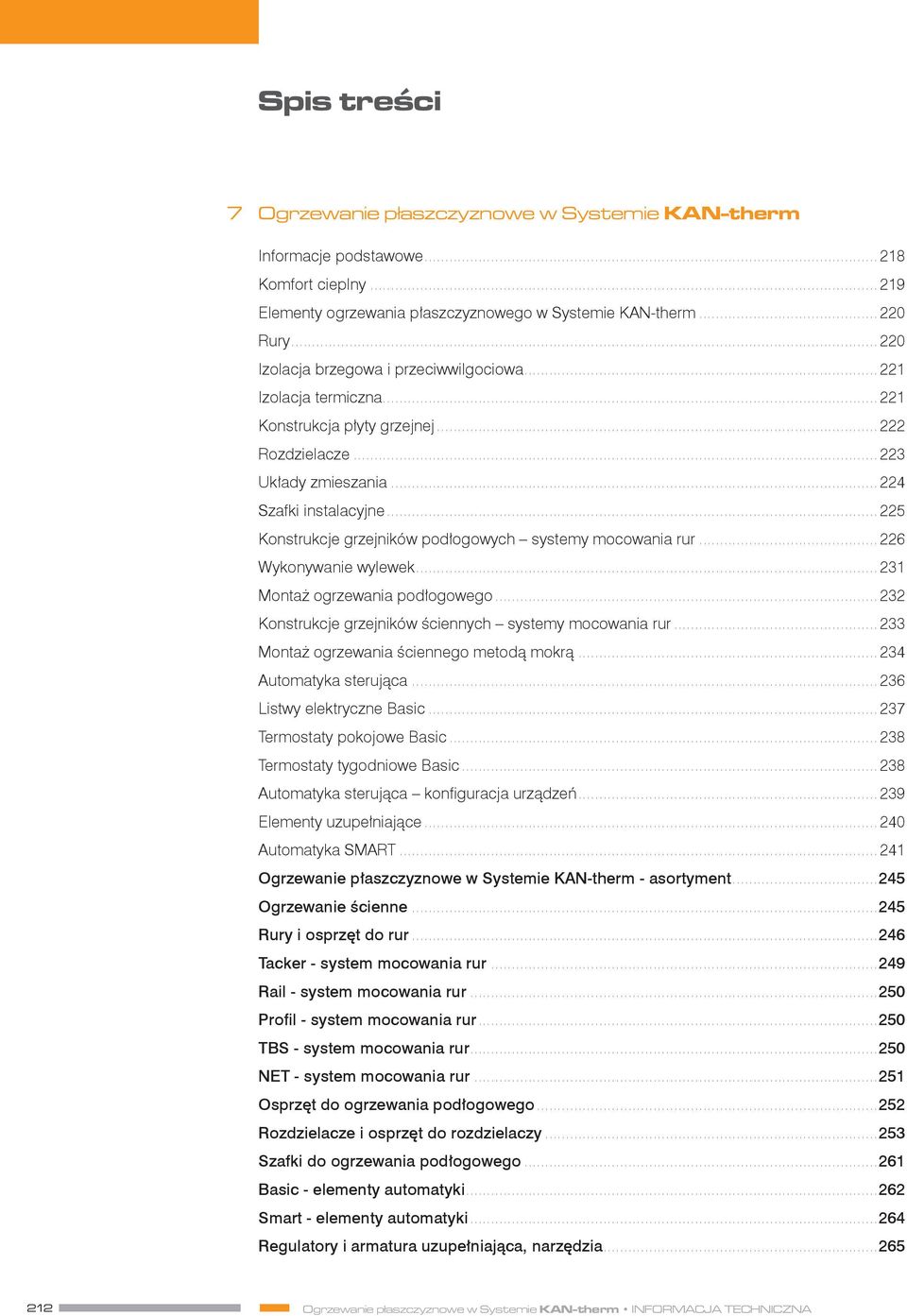 .. 225 Konstrukcje grzejników podłogowych systemy mocowania rur... 226 Wykonywanie wylewek... 231 Montaż ogrzewania podłogowego... 232 Konstrukcje grzejników ściennych systemy mocowania rur.