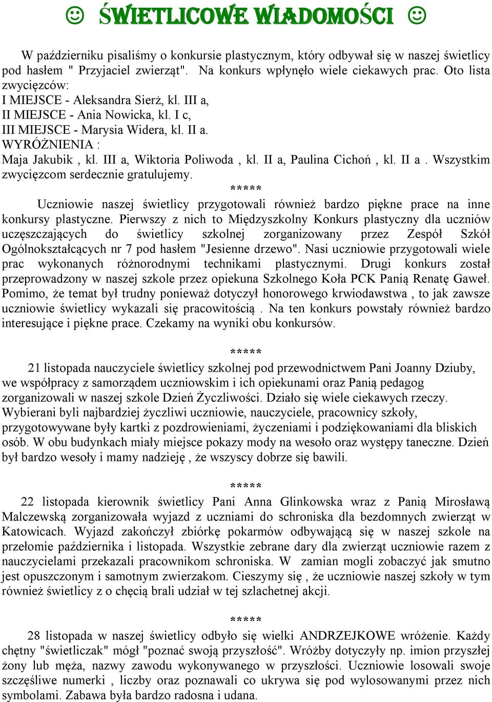 II a, Paulina Cichoń, kl. II a. Wszystkim zwycięzcom serdecznie gratulujemy. ***** Uczniowie naszej świetlicy przygotowali również bardzo piękne prace na inne konkursy plastyczne.