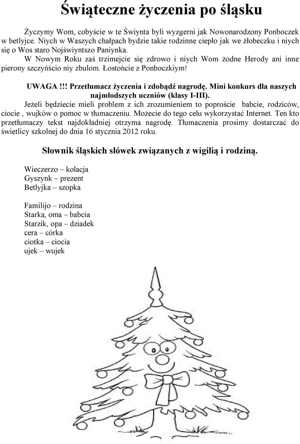 W Nowym Roku zaś trzimejcie się zdrowo i niych Wom żodne Herody ani inne pierony szczyńścio niy zbulom. Łostońcie z Ponboczkiym! UWAGA!!! Przetłumacz życzenia i zdobądź nagrodę.