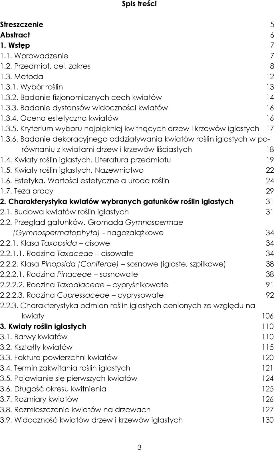 4. Kwiaty roślin iglastych. Literatura przedmiotu 19 1.5. Kwiaty roślin iglastych. Nazewnictwo 22 1.6. Estetyka. Wartości estetyczne a uroda roślin 24 1.7. Teza pracy 29 2.