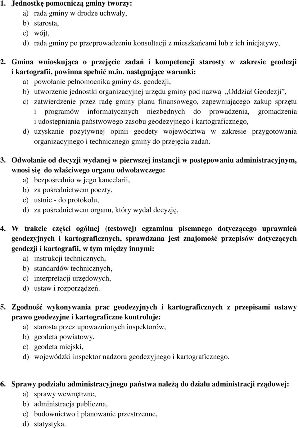 geodezji, b) utworzenie jednostki organizacyjnej urzędu gminy pod nazwą Oddział Geodezji, c) zatwierdzenie przez radę gminy planu finansowego, zapewniającego zakup sprzętu i programów informatycznych