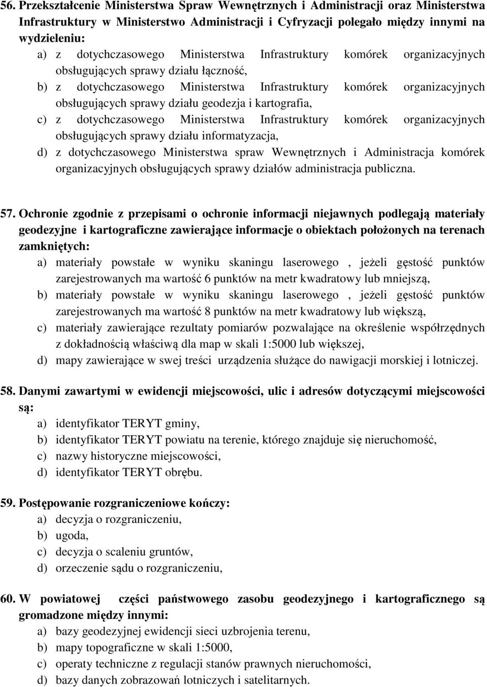 działu geodezja i kartografia, c) z dotychczasowego Ministerstwa Infrastruktury komórek organizacyjnych obsługujących sprawy działu informatyzacja, d) z dotychczasowego Ministerstwa spraw