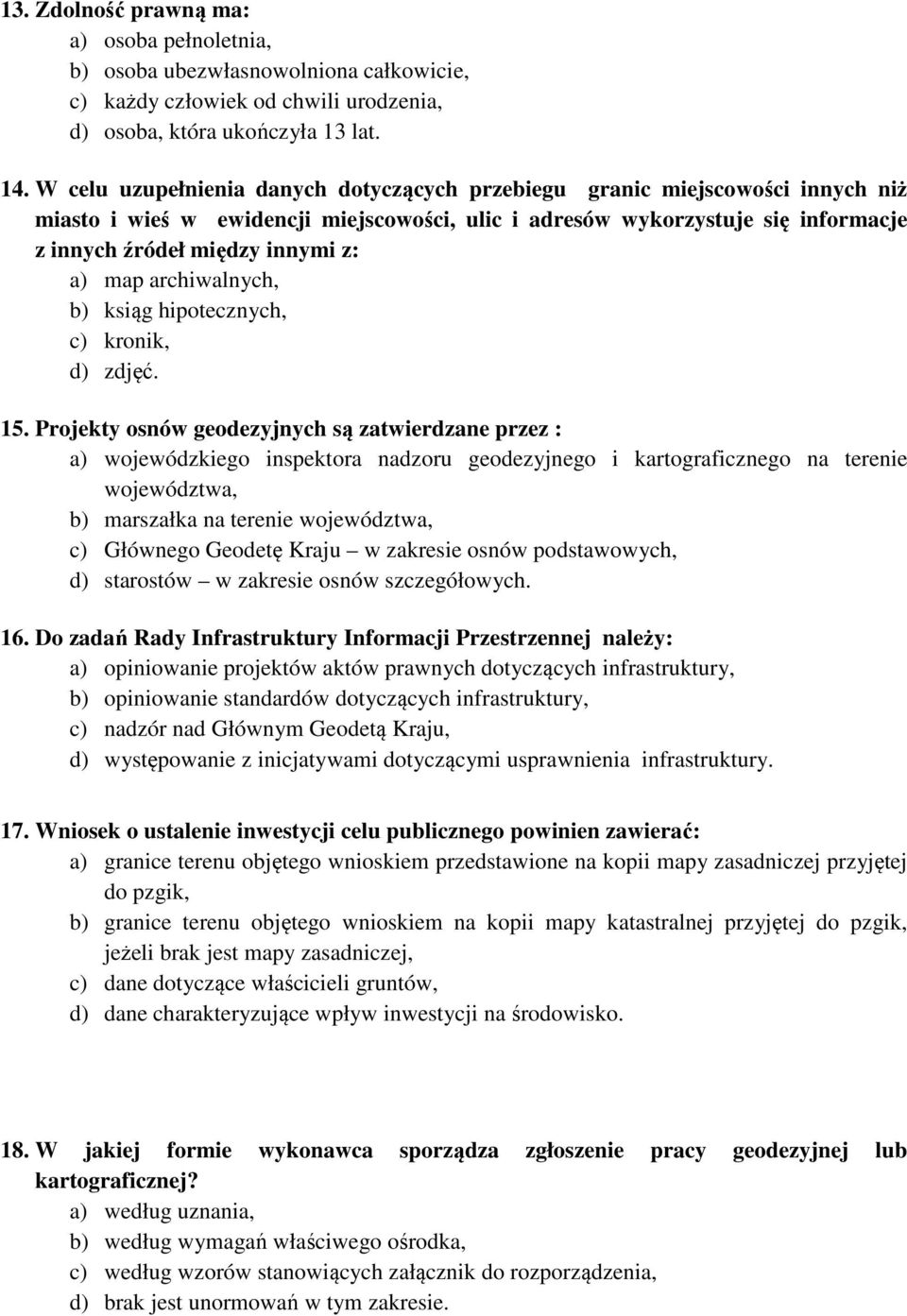 map archiwalnych, b) ksiąg hipotecznych, c) kronik, d) zdjęć. 15.