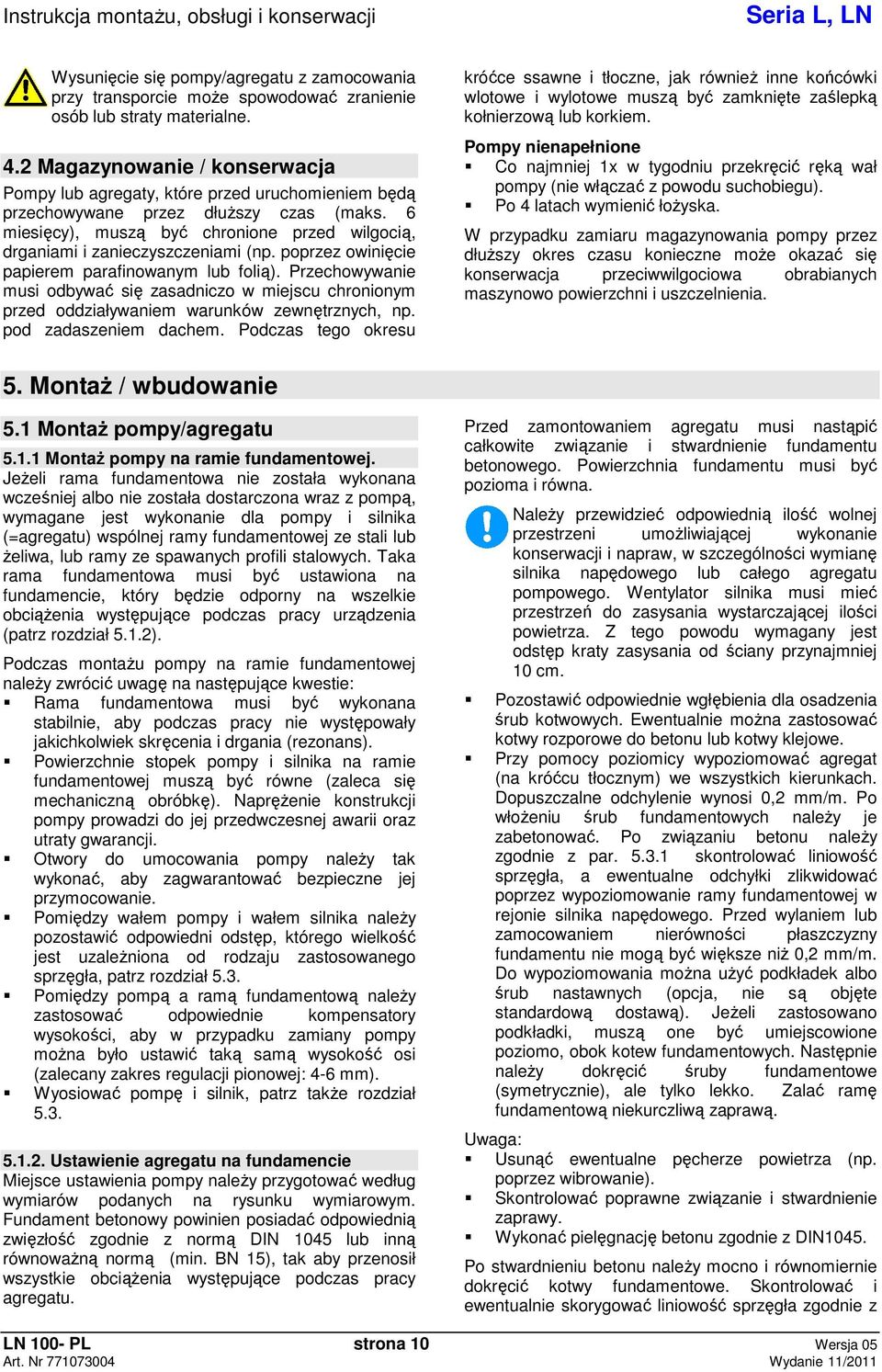 poprzez owinicie papierem parafinowanym lub foli). Przechowywanie musi odbywa si zasadniczo w miejscu chronionym przed oddziaływaniem warunków zewntrznych, np. pod zadaszeniem dachem.