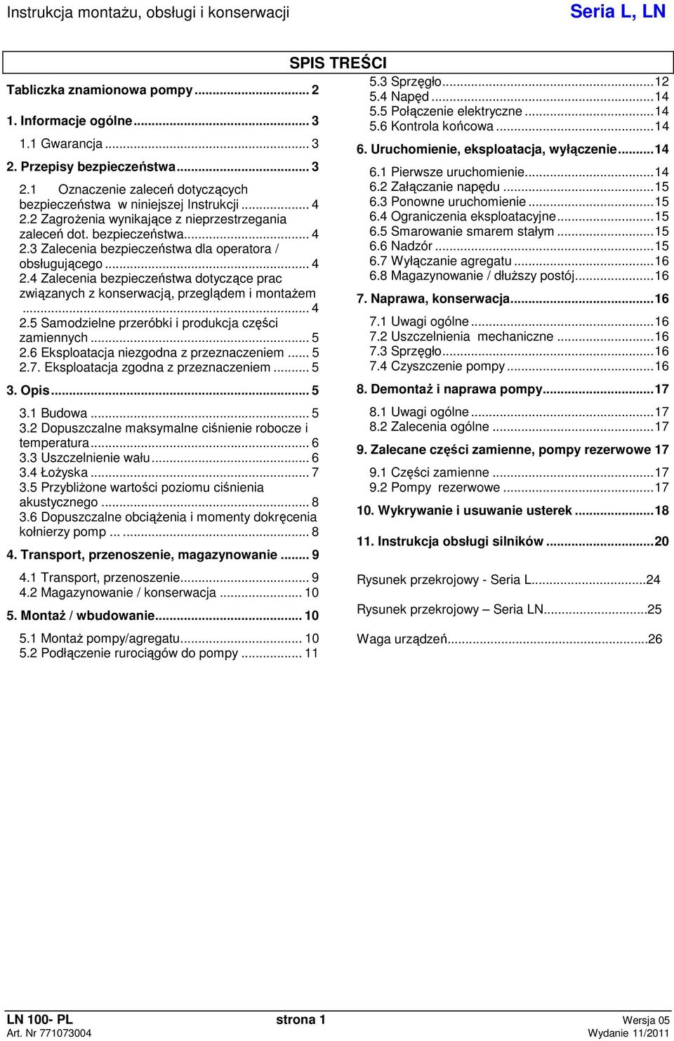 .. 4 2.5 Samodzielne przeróbki i produkcja czci zamiennych... 5 2.6 Eksploatacja niezgodna z przeznaczeniem... 5 2.7. Eksploatacja zgodna z przeznaczeniem... 5 3.