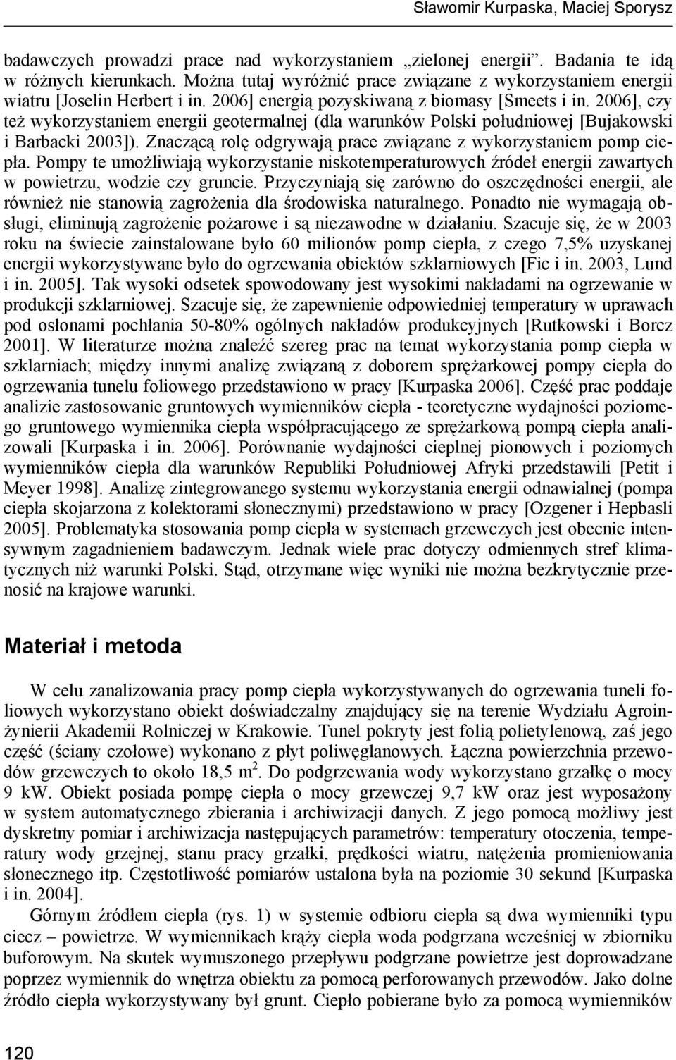 2006], czy też wykorzystaniem energii geotermalnej (dla warunków Polski południowej [Bujakowski i Barbacki 2003]). Znaczącą rolę odgrywają prace związane z wykorzystaniem pomp ciepła.