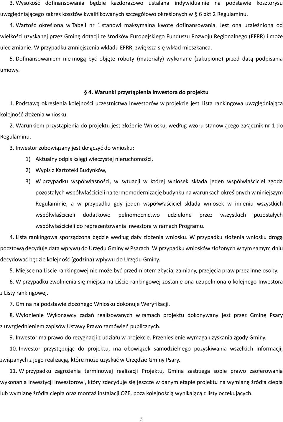 Jest ona uzależniona od wielkości uzyskanej przez Gminę dotacji ze środków Europejskiego Funduszu Rozwoju Regionalnego (EFRR) i może ulec zmianie.
