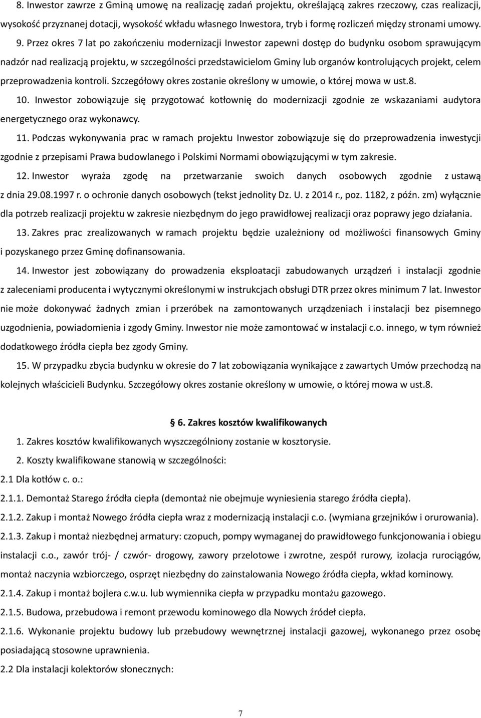 Przez okres 7 lat po zakończeniu modernizacji Inwestor zapewni dostęp do budynku osobom sprawującym nadzór nad realizacją projektu, w szczególności przedstawicielom Gminy lub organów kontrolujących