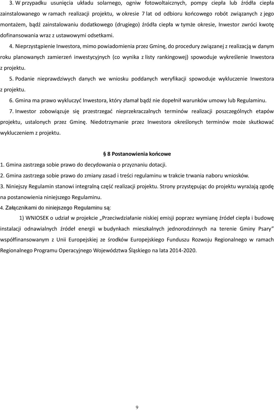 Nieprzystąpienie Inwestora, mimo powiadomienia przez Gminę, do procedury związanej z realizacją w danym roku planowanych zamierzeń inwestycyjnych (co wynika z listy rankingowej) spowoduje wykreślenie