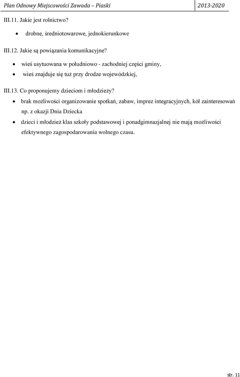 Co proponujemy dzieciom i młodzieży? brak możliwości organizowanie spotkań, zabaw, imprez integracyjnych, kół zainteresowań np.