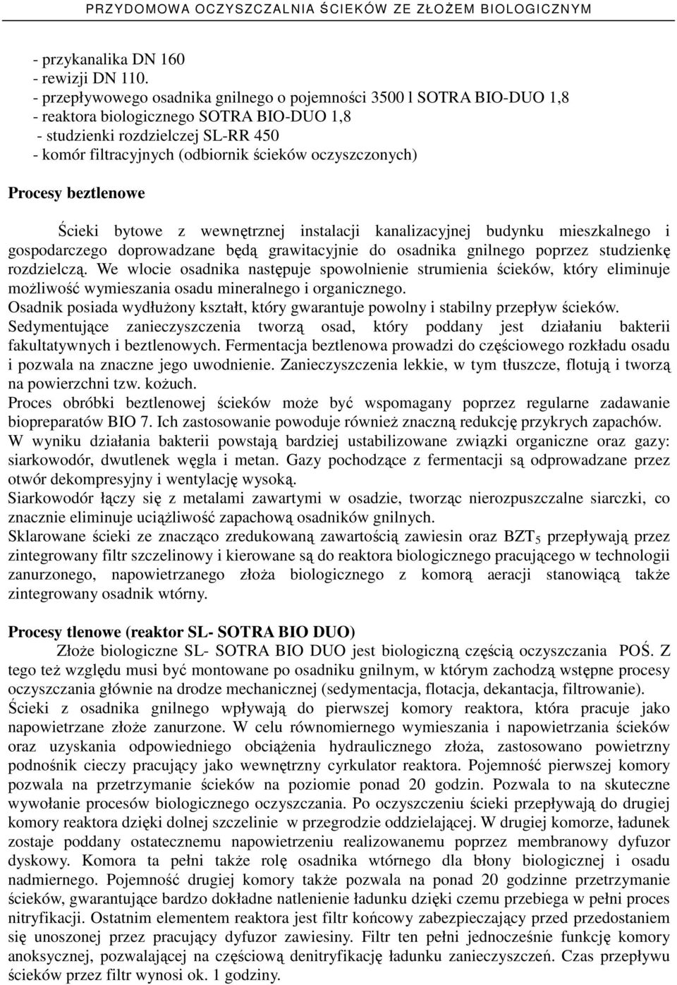 oczyszczonych) Procesy beztlenowe Ścieki bytowe z wewnętrznej instalacji kanalizacyjnej budynku mieszkalnego i gospodarczego doprowadzane będą grawitacyjnie do osadnika gnilnego poprzez studzienkę