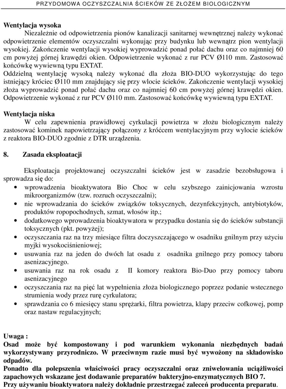 Zastosować końcówkę wywiewną typu EXTAT. Oddzielną wentylację wysoką naleŝy wykonać dla złoŝa BIO-DUO wykorzystując do tego istniejący króciec Ø110 mm znajdujący się przy wlocie ścieków.