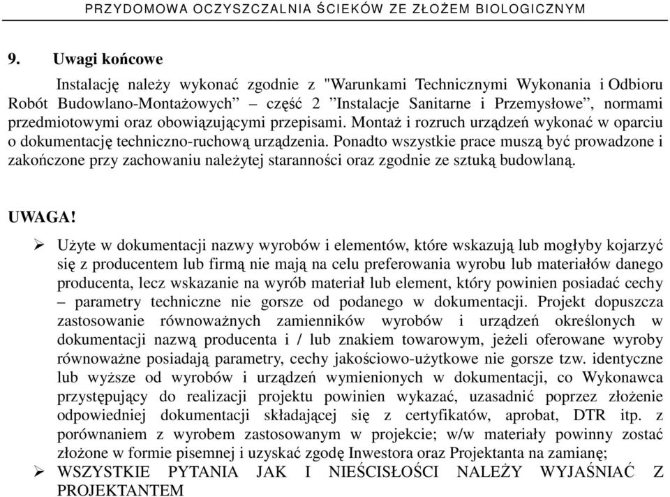 Ponadto wszystkie prace muszą być prowadzone i zakończone przy zachowaniu naleŝytej staranności oraz zgodnie ze sztuką budowlaną. UWAGA!