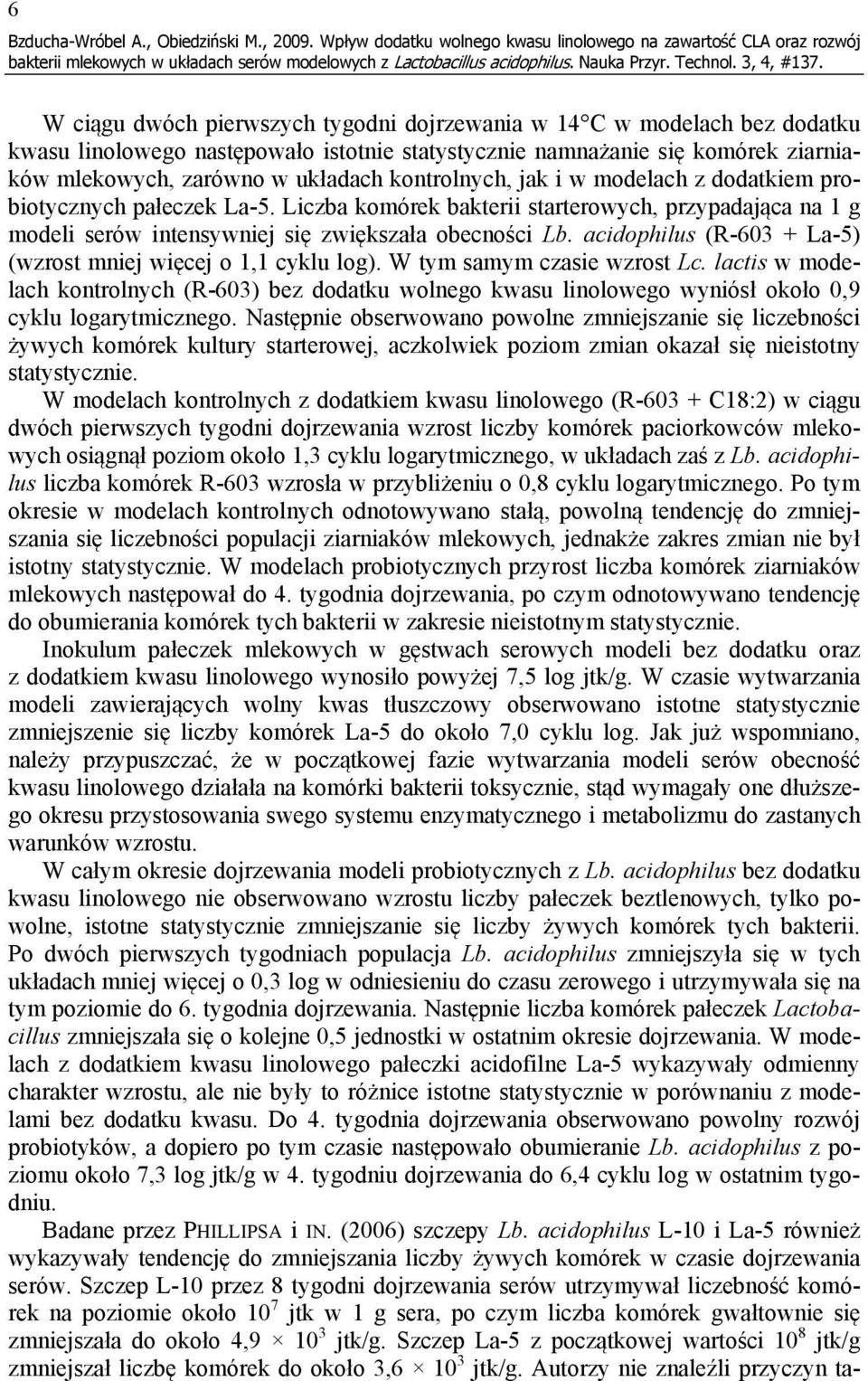 namnażanie się komórek ziarniaków mlekowych, zarówno w układach kontrolnych, jak i w modelach z dodatkiem probiotycznych pałeczek La-5.