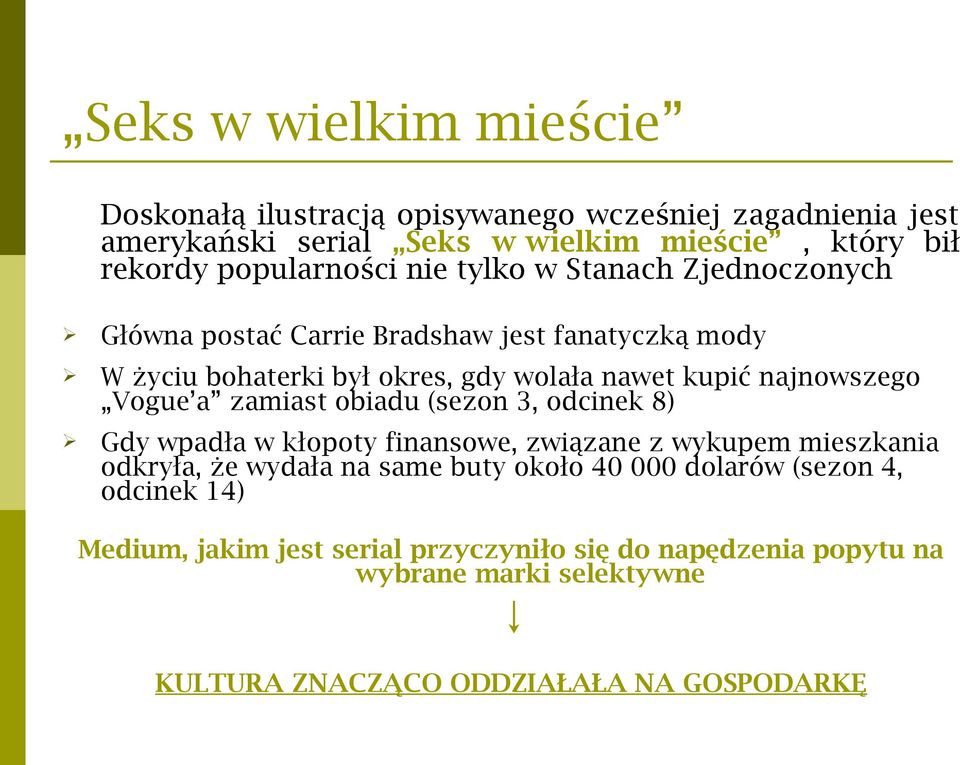 najnowszego Vogue a zamiast obiadu (sezon 3, odcinek 8) Gdy wpadła w kłopoty finansowe, związane z wykupem mieszkania odkryła, że wydała na same buty