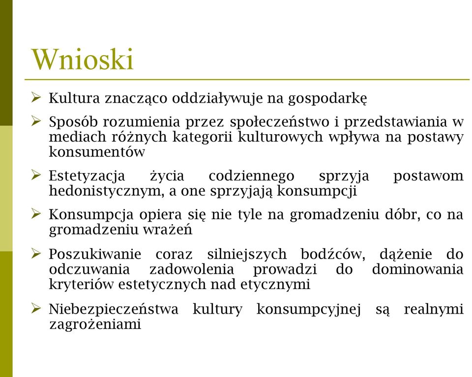 Konsumpcja opiera się nie tyle na gromadzeniu dóbr, co na gromadzeniu wrażeń Poszukiwanie coraz silniejszych bodźców, dążenie do