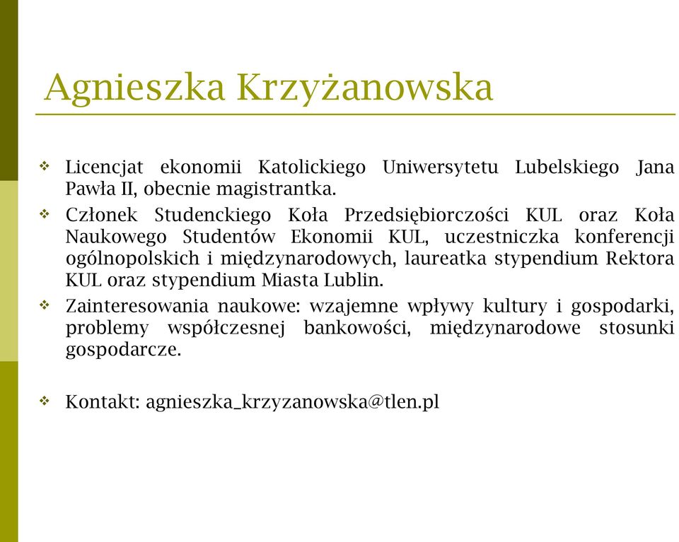 ogólnopolskich i międzynarodowych, laureatka stypendium Rektora KUL oraz stypendium Miasta Lublin.