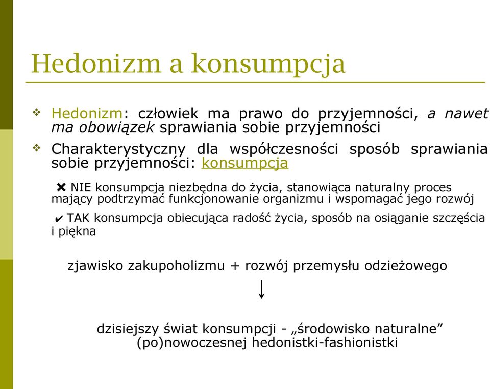 podtrzymać funkcjonowanie organizmu i wspomagać jego rozwój TAK konsumpcja obiecująca radość życia, sposób na osiąganie szczęścia i piękna